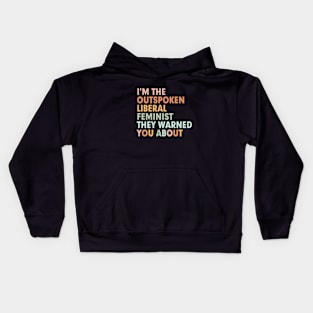 I'm the outspoken liberal feminist they warned you about Kids Hoodie